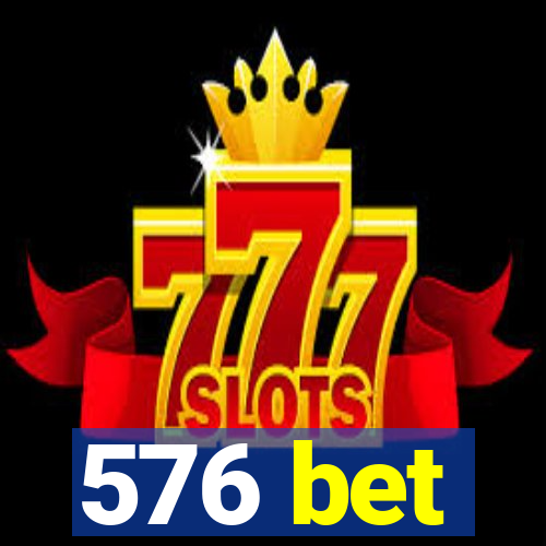 576 bet